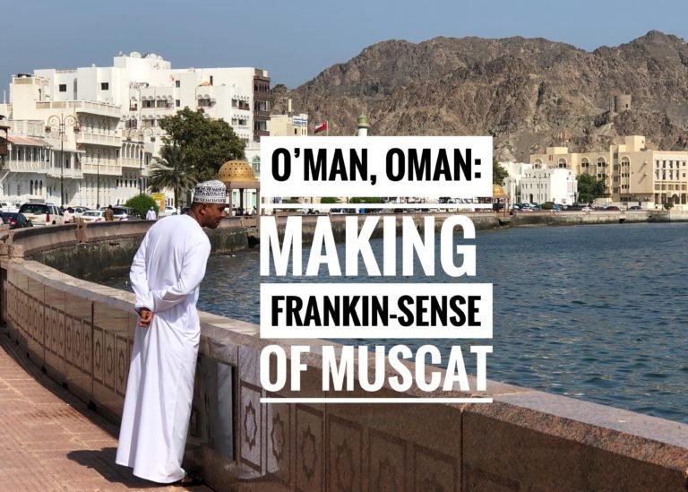 Read more about the article O’Man, Oman: Making Frankin-Sense of Muscat