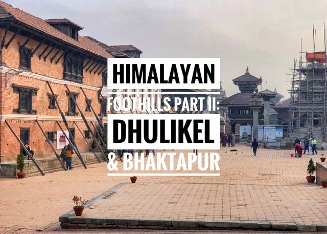 Read more about the article Himalayan Foothills Part II: Dhulikel & Bhaktapur