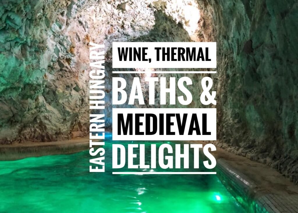 Eastern Hungary: Wine, Thermal Baths and Medieval Delights