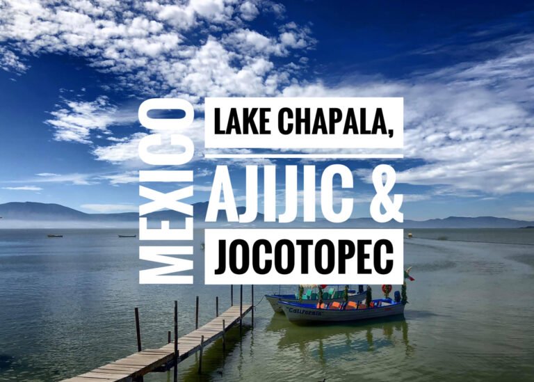 Read more about the article Mexico: Lake Chapala, Ajijic & Jocotopec