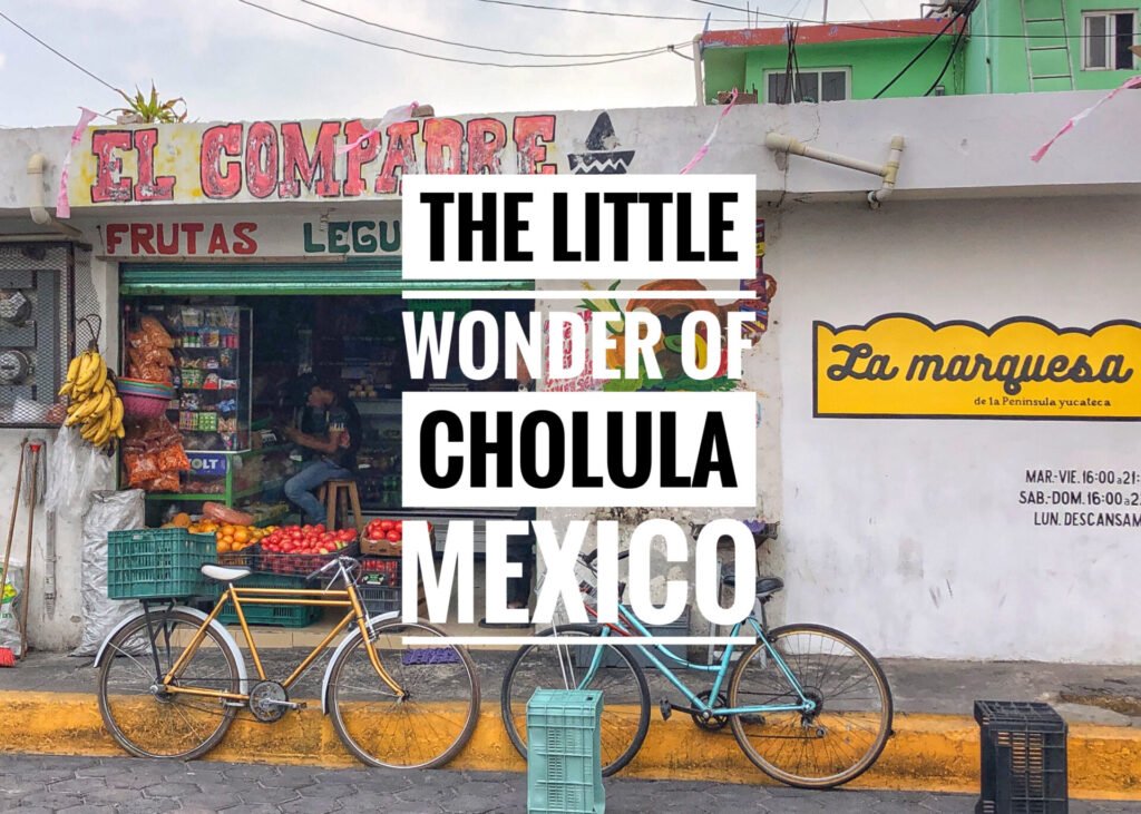 The Little Wonder of Cholula Mexico