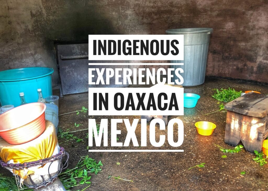 Indigenous Experiences in Oaxaca Mexico