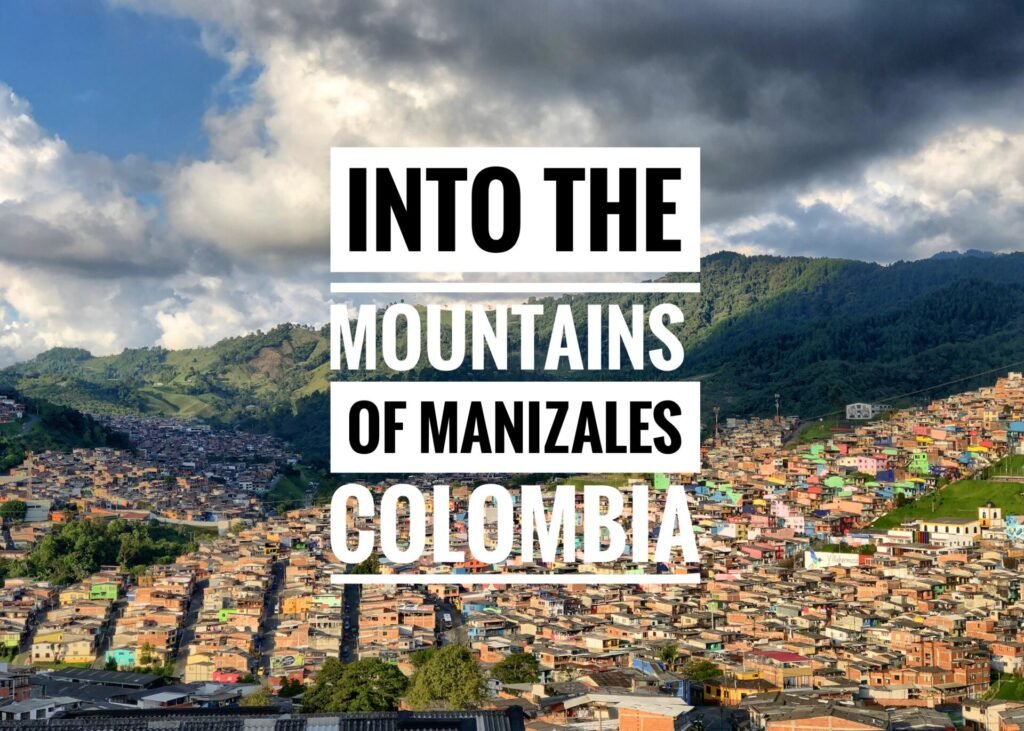 Into the Mountains of Manizales Colombia