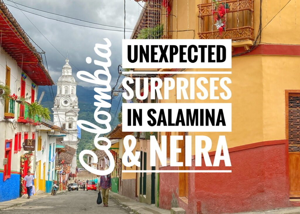 Unexpected Surprises in Salamina & Neira, Colombia. 