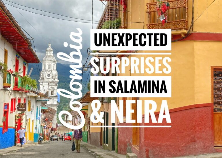 Unexpected Surprises in Salamina & Neira, Colombia