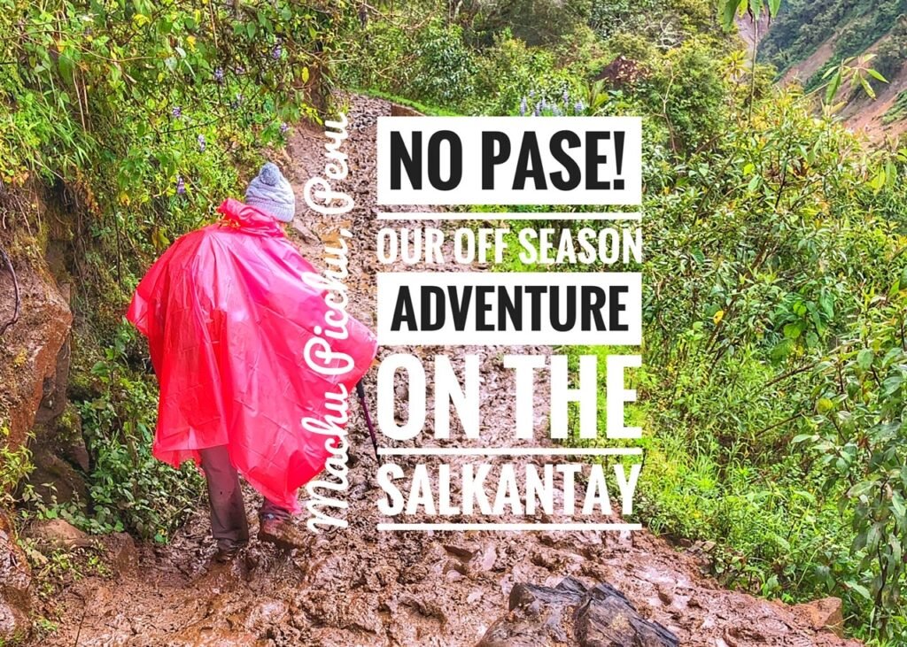 No Pase! Our Off Season Adventure on the Salkantay Trek