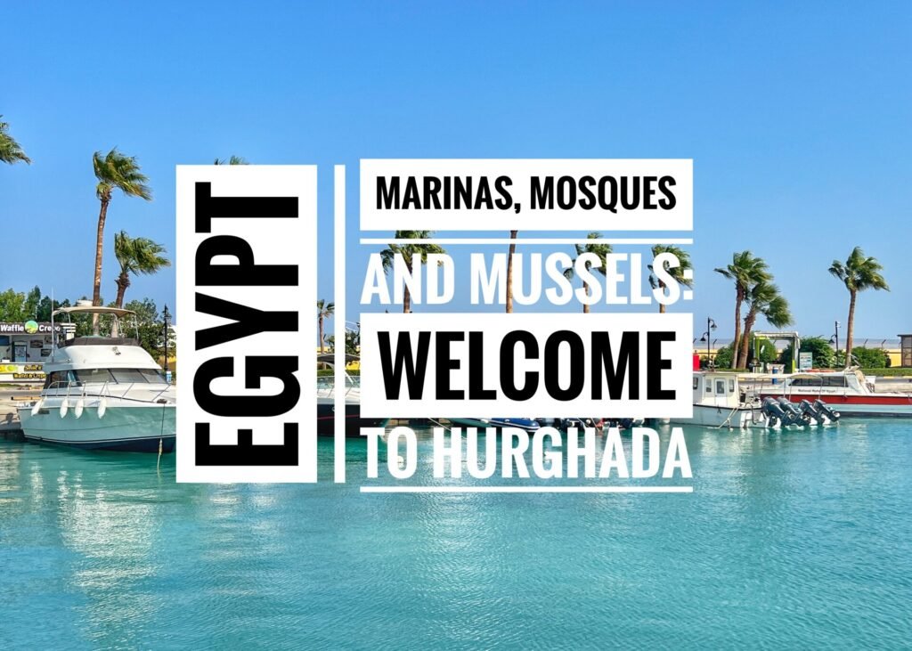 Marinas, Mosques and Mussels: Welcome to Hurghada, Egypt