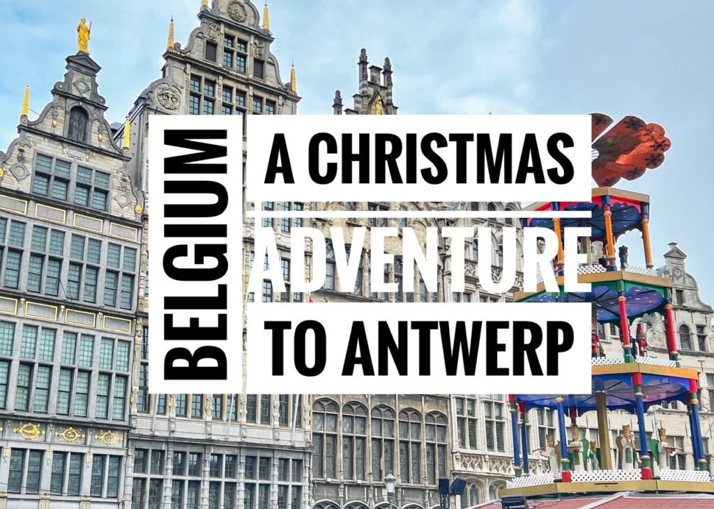 A Christmas Adventure to Antwerp, Belgium