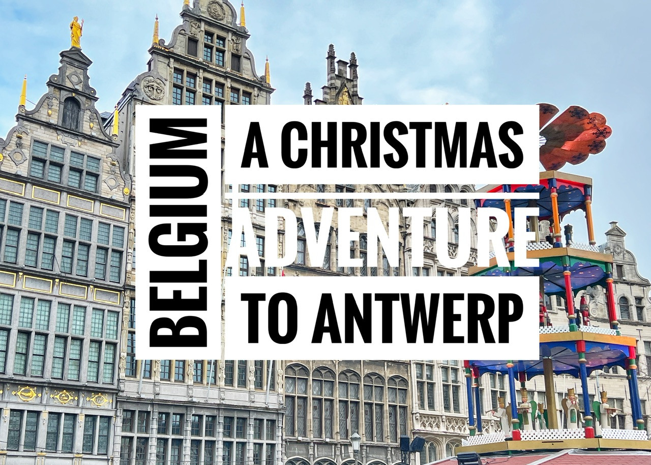 A Christmas Adventure to Antwerp, Belgium - Explorer Genes