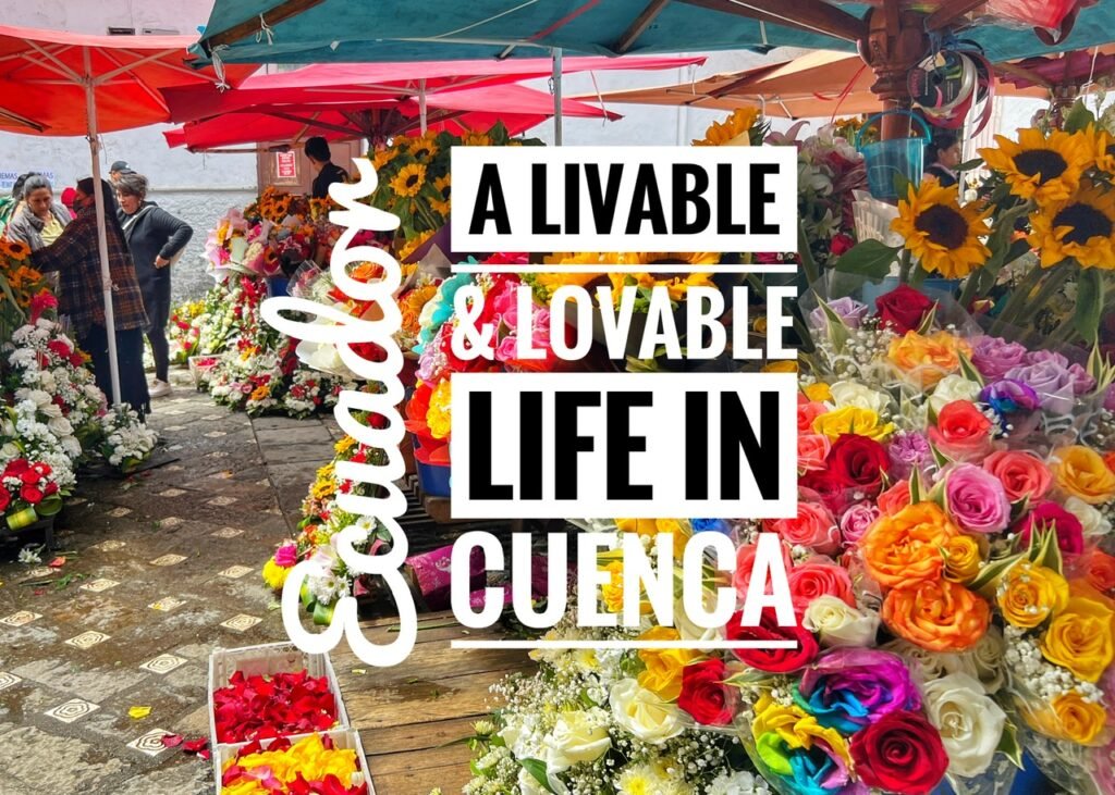 A Livable and Lovable Life in Cuenca, Ecuador