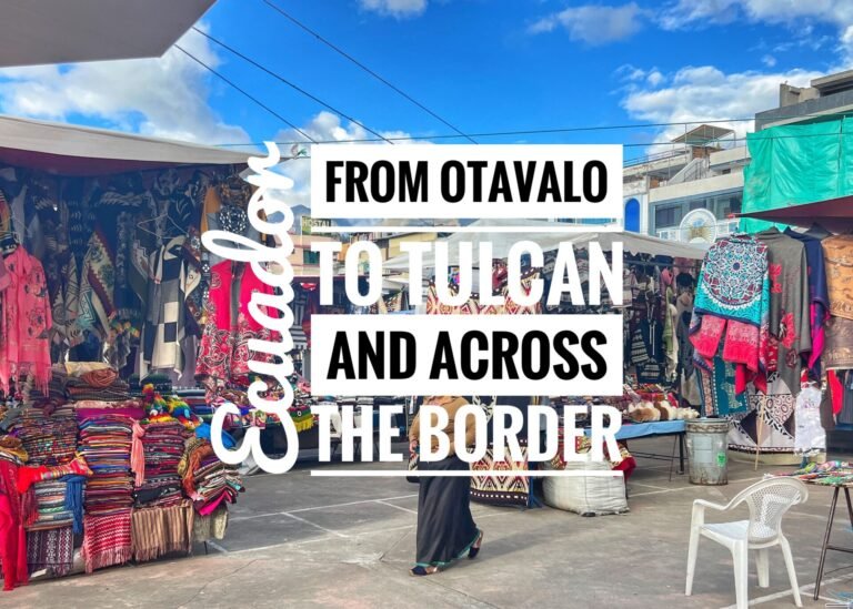 From Otavalo to Tulcan and Across the Border, Ecuador/Colombia