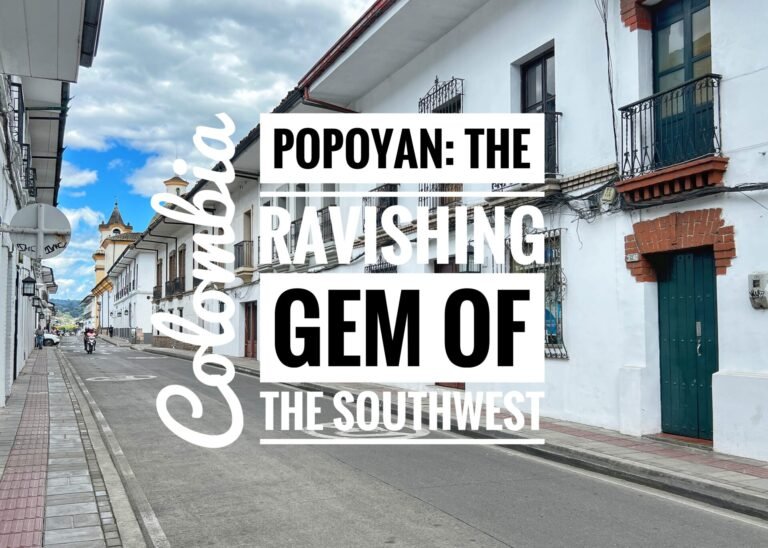 Popoyan: The Ravishing Gem of Southwest, Colombia