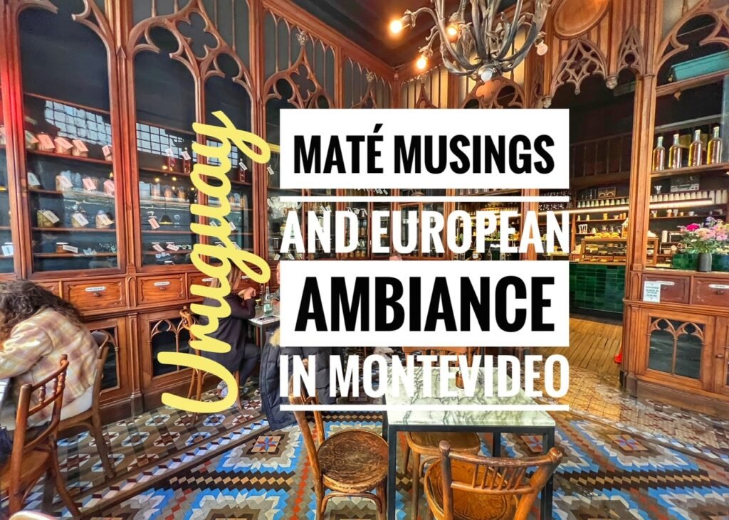 Mate Musings and European Ambiance in Montevideo, Uruguay