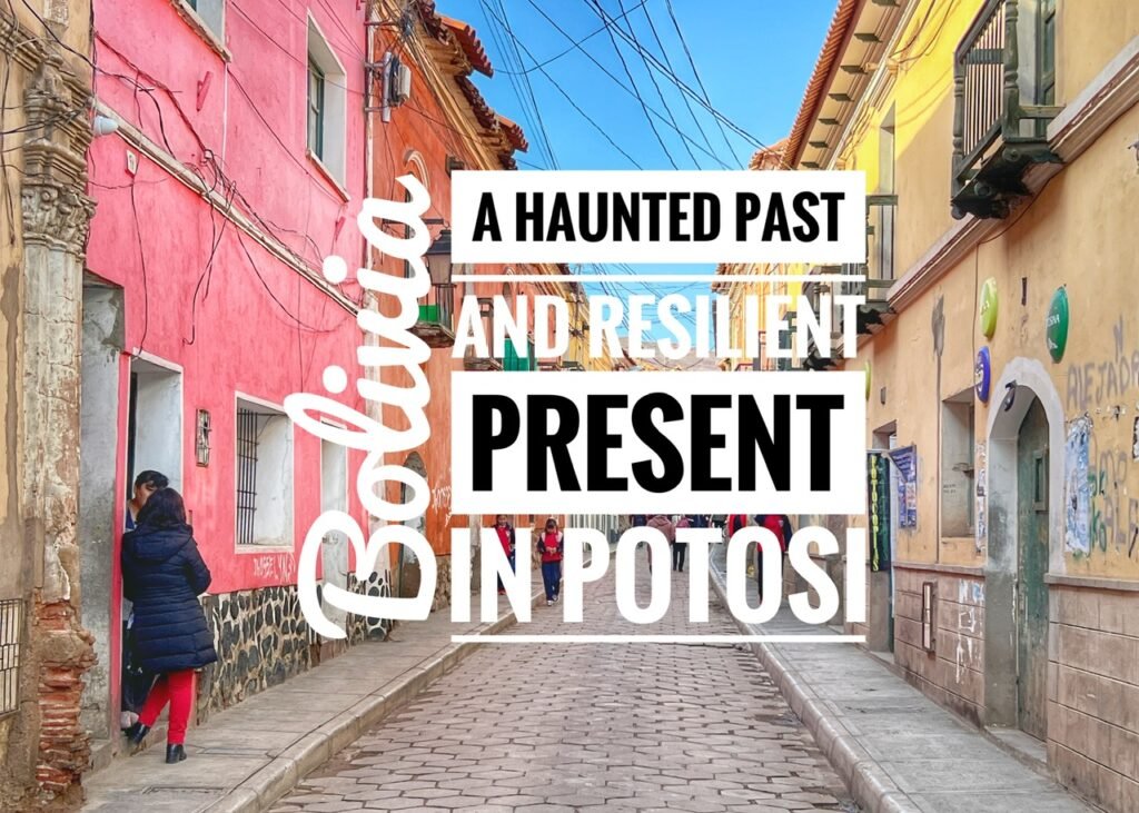 A Haunted Past & Resilient Present in Potosi, Bolivia