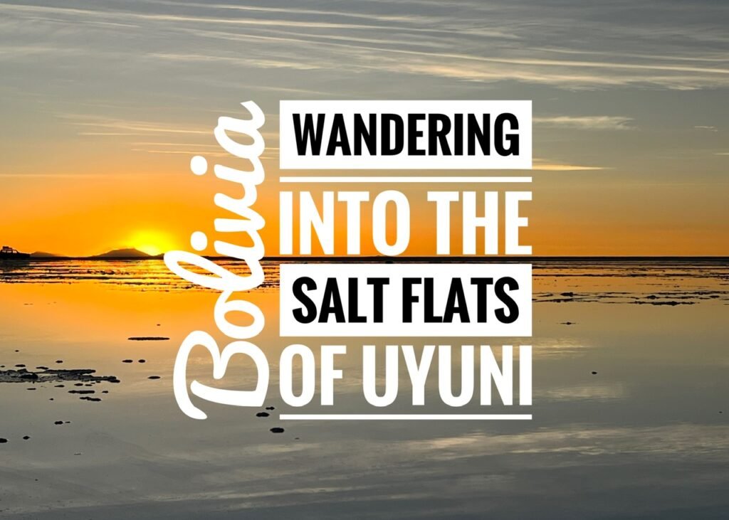 Wandering into the Salt Flats of Uyuni, Bolivia