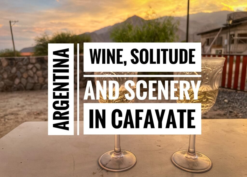 Wine, Solitude and Scenery in Cafayate, Argentina