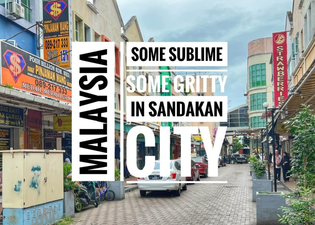 Some Sublime, some Gritty in Sandakan City, Malaysia