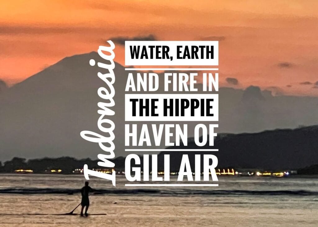 Water, Earth and Fire in the Hippie Haven of Gili Air, Indonesia