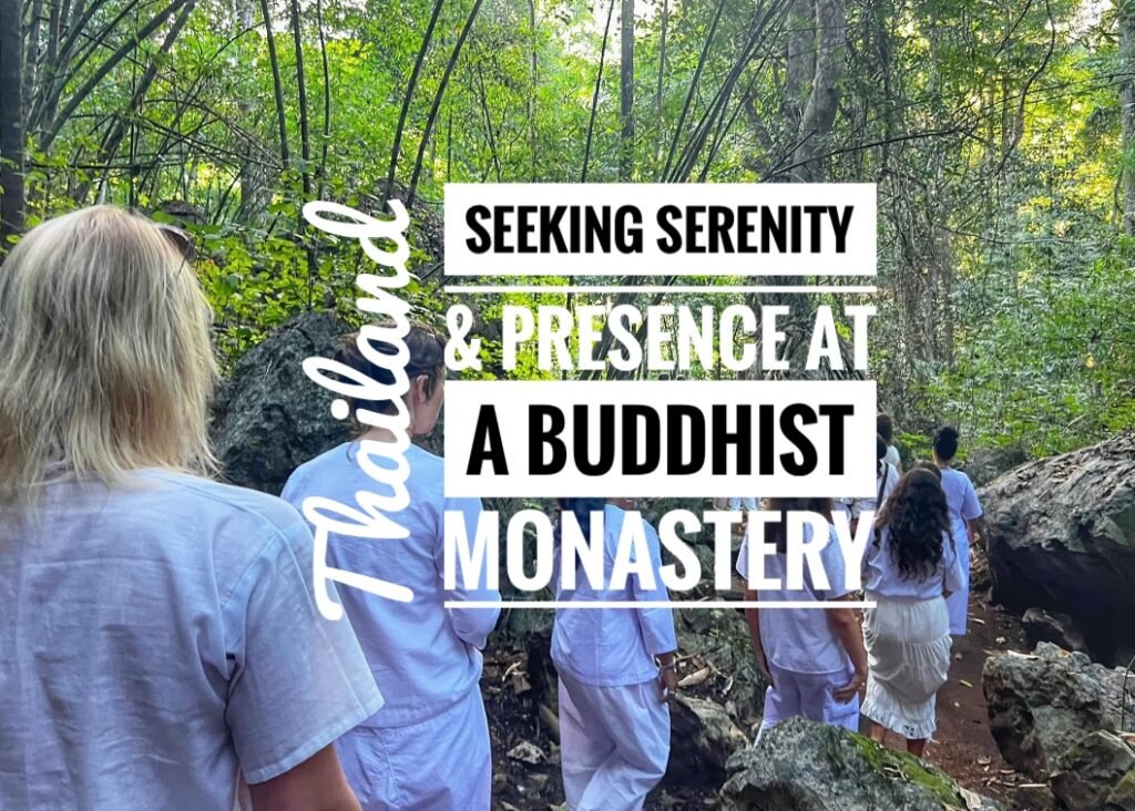 Seeking Serenity & Presence at a Buddhist Monastery, Thailand