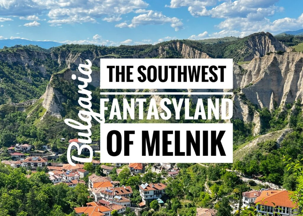 The Southwest Fantasyland of Melnik, Bulgaria