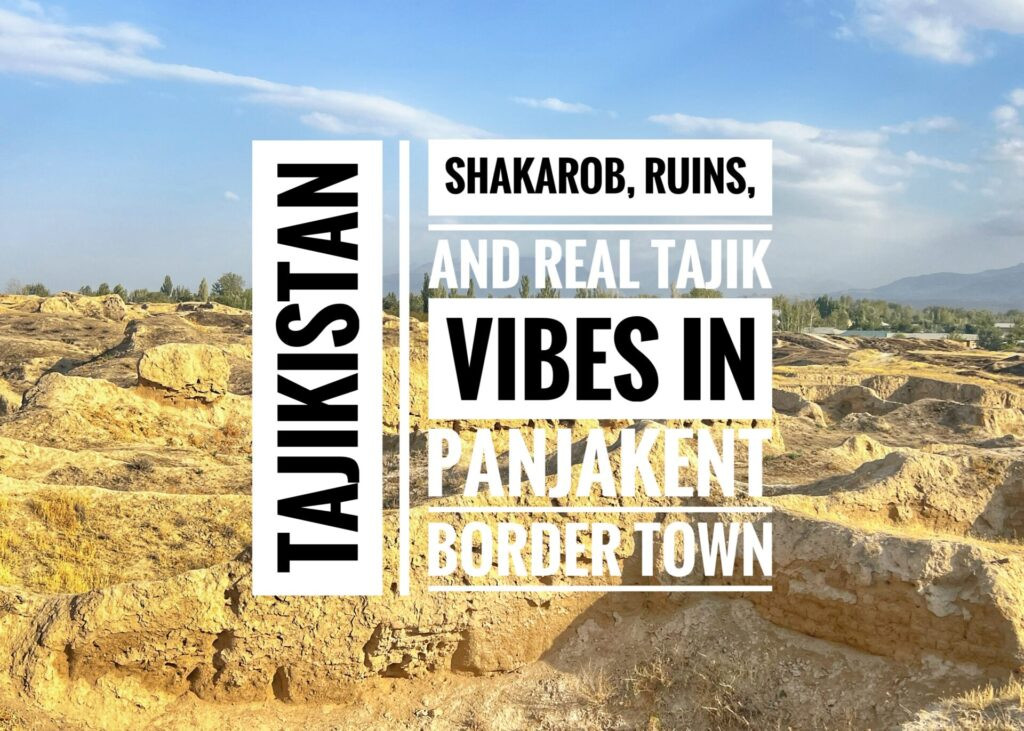 Shakarob, Ruins and Real Tajik Vibes in Panjakent Border Town, Tajikistan