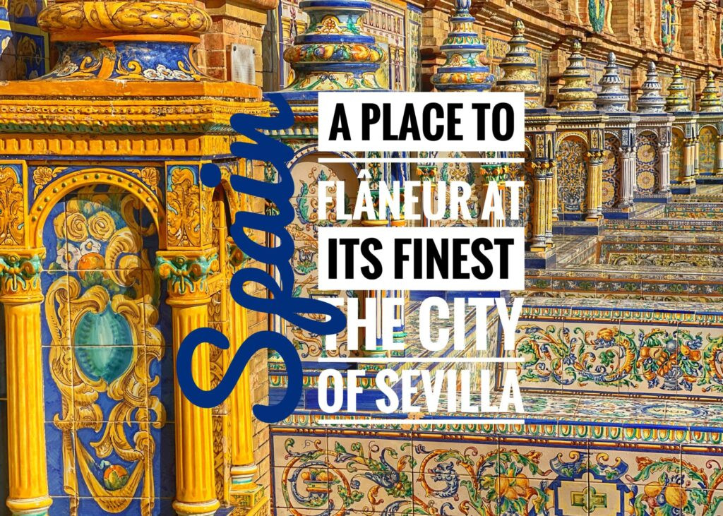 A Place to Flâneur at its Finest: The City of Sevilla, Spain