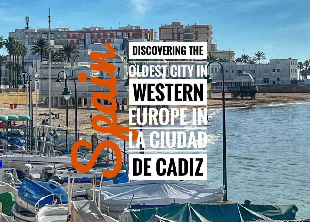 Discovering the Oldest City in Western Europe in Cadiz, Spain
