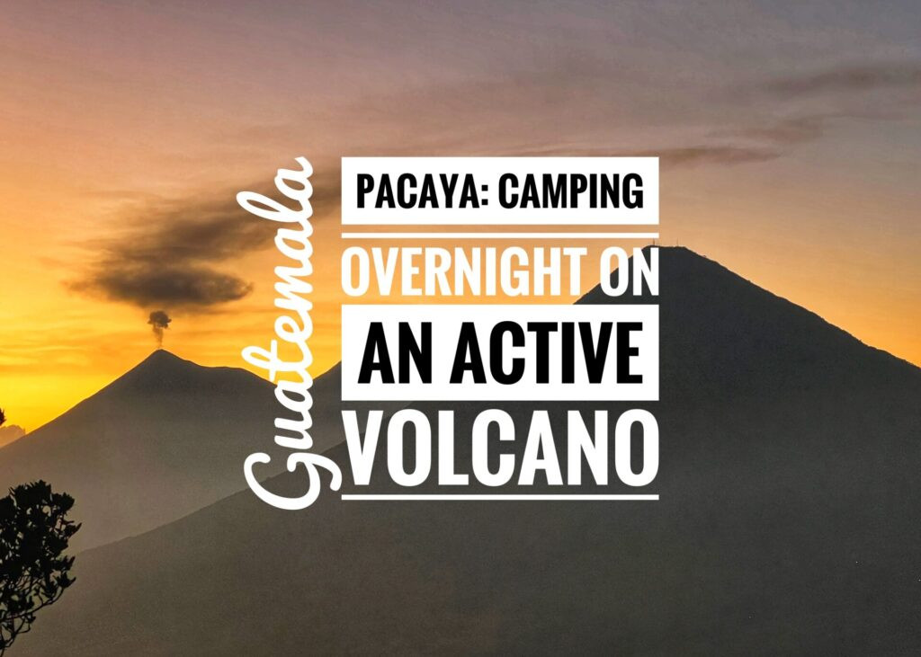 Pacaya: Camping Overnight on an Active Volcano