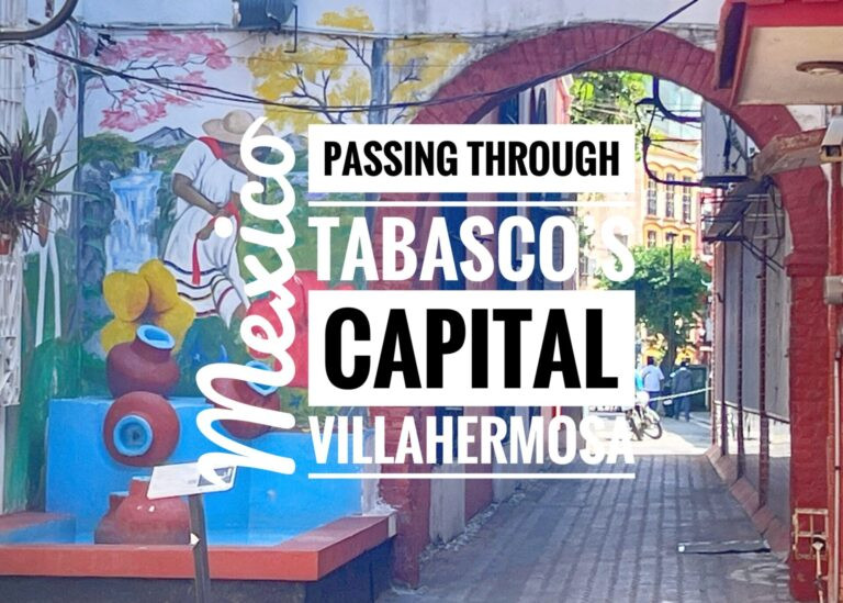 Read more about the article Passing Through Tabasco’s Capital of Villahermosa