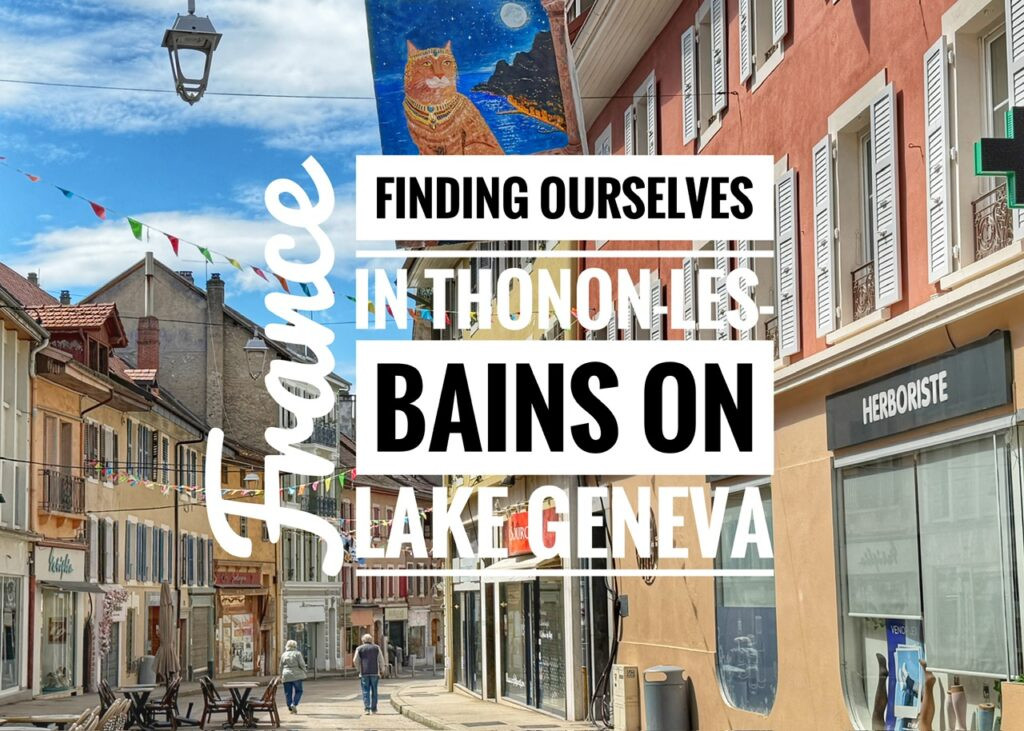 Finding Ourselves on Thonon-Les-Bains on Lake Geneva (Lac Leman), France