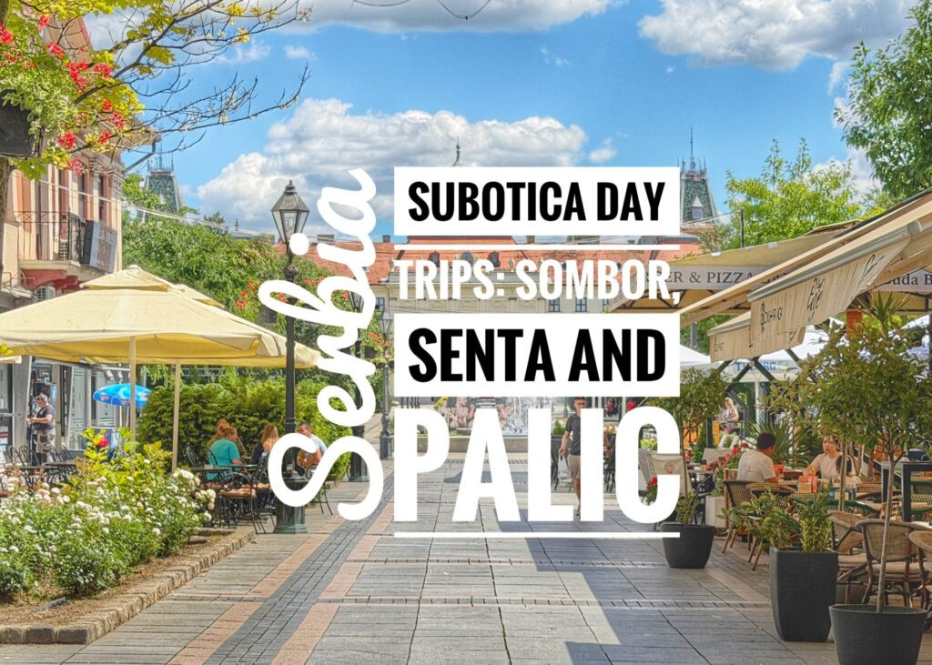 Day Trips from Subotica, Serbia: Senta, Sombor, and Palic