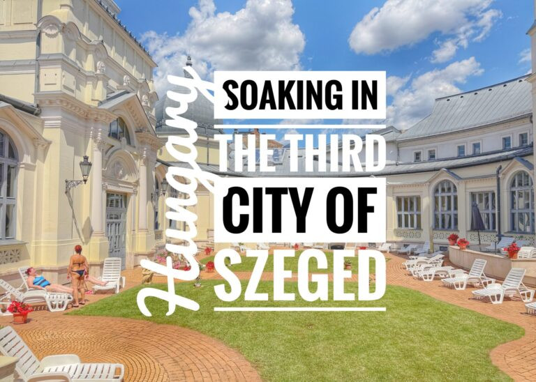 Read more about the article Soaking in the Third City of Szeged, Hungary