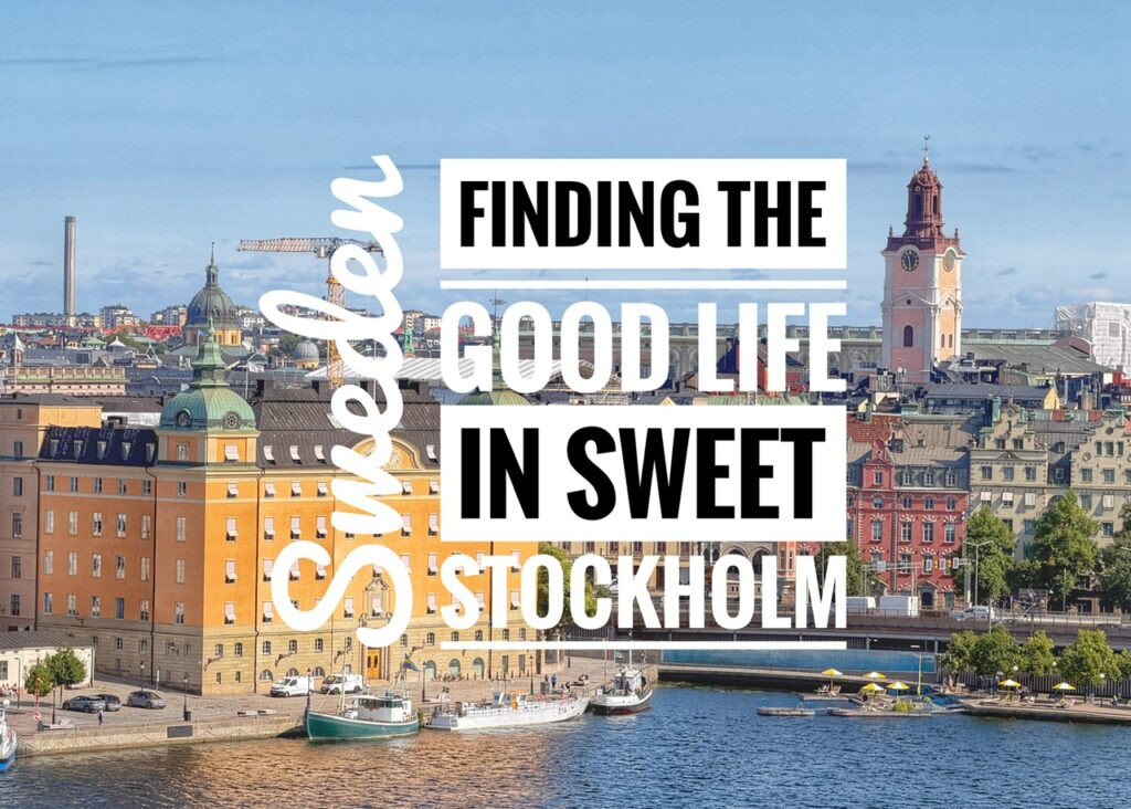 Finding the Good Life in Sweet Stockholm, Sweden